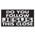Do You Follow Jesus This Close Bumper Sticker