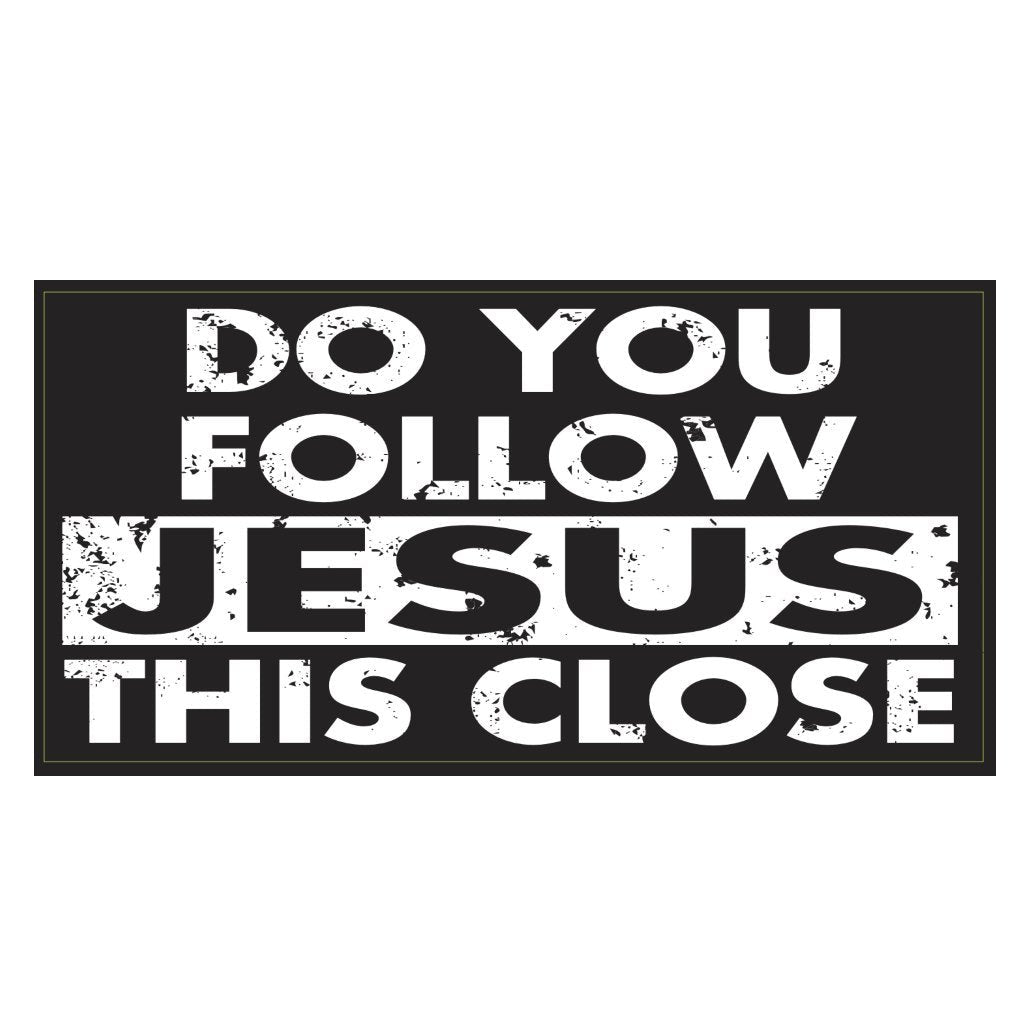 Do You Follow Jesus This Close Bumper Sticker
