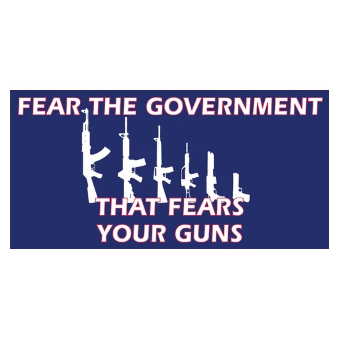 Fear the Government That Fears Your Guns Bumper Sticker