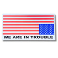 We Are In Trouble Bumper Sticker